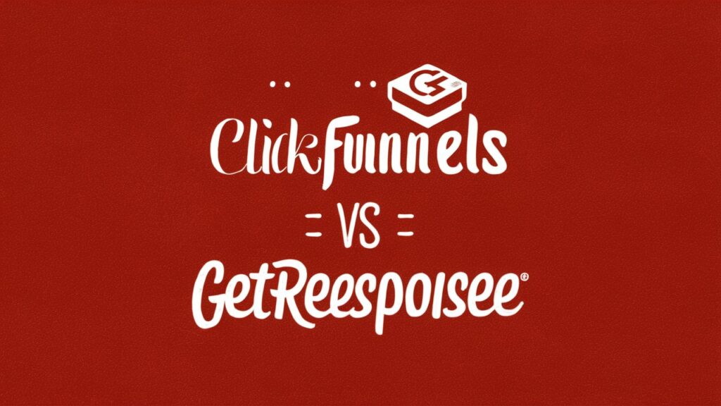 ClickFunnels vs GetResponse A Comprehensive Comparison and Recommendation